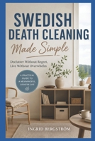 Swedish Death Cleaning Made Simple: Declutter Without Regret, Live Without Overwhelm B0HBN36JH1 Book Cover
