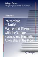 Interactions of Earth's Magnetotail Plasma with the Surface, Plasma, and Magnetic Anomalies of the Moon 4431562567 Book Cover