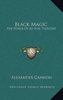 Black Magic: The Power Of An Evil Thought 1425341152 Book Cover