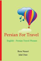 Persian for Travel: English - Persian Travel Phrases: Start Speaking Persian Today! 1499772440 Book Cover