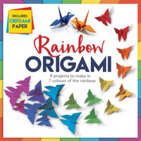 Rainbow Origami: 8 Projects to Make in 7 Colours of the Rainbow 1783122625 Book Cover