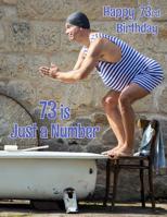 Happy 73rd Birthday: 73 is Just a Number, Large Print Address Book for the Young at Heart. Forget the Birthday Card and Give a Birthday Book Instead! 1074593359 Book Cover