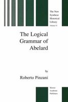 The Logical Grammar of Abelard 9048162750 Book Cover
