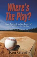 Where's the Play? Boys, Baseball, and the Power of America's Favorite Pastime 171775936X Book Cover