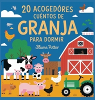 20 Acogedores Cuentos De Granja Para Dormir (Cuentos Para Dormir Para Niños de 3 A 8 Años Serie 3) (Spanish Edition) B0DRDT1877 Book Cover