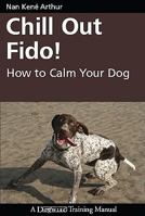Chill Out Fido!: How to Calm Your Dog (Dogwise Training Manual) 1929242638 Book Cover