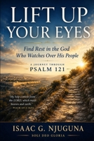LIFT UP YOUR EYES: FIND REST IN THE GOD WHO WATCHES OVER HIS PEOPLE B0HCJR1JB1 Book Cover