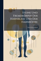 Steine Und Fremdkorper Der Harnblase Und Der Harnrohre: Chirurgische Krankheiten Der Harnleiter 1148216707 Book Cover