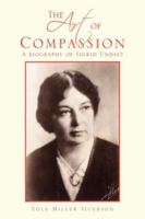 The Art of Compassion: A Biography of Sigrid Undset 1425730507 Book Cover