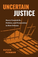 Uncertain Justice: Harry Connick Sr., Politics, and Prosecution in New Orleans 080718697X Book Cover