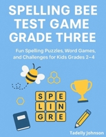 SPELLING BEE TEST GAME GRADE THREE: SPELLING BEE TEST GAME GRADE THREE; SPELLING BEE TEST; SPELLING BEE GAME GRADE THREE; SPELLING BEE PUZZLES;SPELLING MADE EASY B08BW5Y5Z9 Book Cover