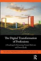 The Digital Transformation of Professions: A Roadmap for Remaining Trusted, Relevant, and Future-Ready 1032998938 Book Cover