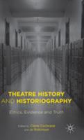 Theatre History and Historiography: Ethics, Evidence and Truth 1137457279 Book Cover