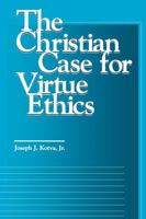 The Christian Case for Virtue Ethics 0878406212 Book Cover