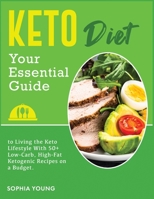 Keto diet: Your Essential Guide to Living the Keto Lifestyle With 50+ Low-Carb, High-Fat Ketogenic Recipes on a Budget 1802125604 Book Cover