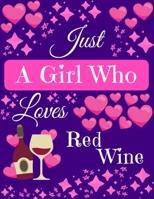 Just A Girl Who Loves Red Wine: Red Wine Gifts for Wine Lovers Composition Notebook Blank Journal, 8.5 x 11 120 Pages 1691058890 Book Cover