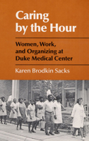 Caring by the Hour: Women, Work, and Organizing at Duke Medical Center 0252013921 Book Cover