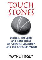 Touchstones: Stories, Thoughts and Reflections on Catholic Education and the Christian Vision 1863551751 Book Cover