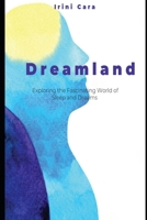 Dreamland: Exploring the Fascinating World of Sleep and Dreams B0CCCQY93V Book Cover