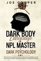 Dark Body Language + NPL Master + Dark psychology: 3 in 1: Find out how the politicians of the 3 world powers manipulate you just by moving your head + Hypnosis Techniques + Analyze Body language 1801479909 Book Cover