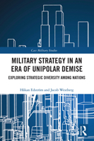 Military Strategy in an ERA of Unipolar Demise : Exploring Strategic Diversity among Nations 103288973X Book Cover