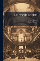 Deutsche Poetik: Umriss Der Lehre Vom Wesen Und Von Den Formen Der Dichtkunst: Mit Einer Einfuhrung in Das Gebiet Der Kunstlehre... 1143053613 Book Cover