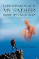 Conversation with My Father Whom I Have Never Seen 0595481639 Book Cover