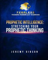 Prophetic Intelligence: Stretching Your Prophetic Thinking 1541096576 Book Cover