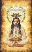 SUPERHUMAN: Awaken Your Higher Purpose Through Spirituality, Psychology & Ancient Wisdom B0HMX7RQBZ Book Cover