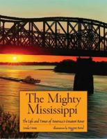 The Mighty Mississippi: The Life and Times of America's Greatest River 0802789439 Book Cover