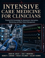 Intensive Care Medicine for Clinicians: Practical ICU Knowledge for Assessment, Intervention, Monitoring, and Safer Patient Management B0H9ZC96F6 Book Cover