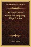 The Naval Officer's Guide For Preparing Ships For Sea 1018626387 Book Cover