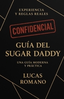 Guía del SugarDaddy: Consejos útiles y todo lo que necesitas saber para tener éxito con tu futura SugarBaby (Spanish Edition) 9564208998 Book Cover