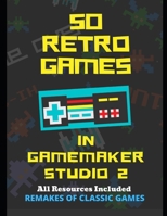 50 Retro Games in GameMaker Studio 2 (Learn GameMaker Studio 2) B08CJXRNRP Book Cover