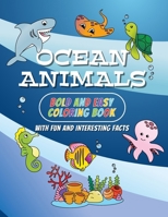 Ocean Animals Bold and Easy Coloring Book: With Fun and Interesting Facts. For kids and Adults B0CTKDKBPZ Book Cover