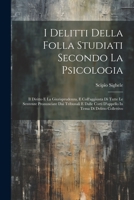 I Delitti Della Folla Studiati Secondo La Psicologia: Il Diritto E La Giurisprudenza, E Coll'aggiunta Di Tutte Le Sentenze Pronunciate Dai Tribunali E 1021369039 Book Cover