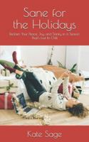 Sane for the Holidays: Reclaim Your Peace, Joy, and Sanity in a Season That’s Lost Its Chill B0G584LKGZ Book Cover