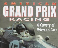 American Grand Prix Racing; A Century of Drivers and Cars 0760302103 Book Cover