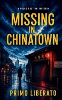 MISSING IN CHINATOWN: An Italian Detective Noir Set in Milan’s Chinatown (The Detective Folco Bastiani Investigations: An Italian Noir Series) B0HDK5X26T Book Cover
