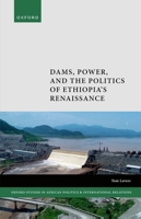 Dams, Power, and the Politics of Ethiopia's Renaissance (Oxford Studies in African Politics and International Relations) 0192871218 Book Cover