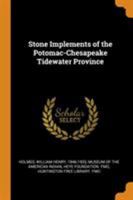 Stone Implements of the Potomac-Chesapeake Tidewater Province 1016366701 Book Cover