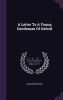 A Letter to a Young Gentleman of Oxford (Classic Reprint) 1179318951 Book Cover
