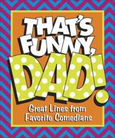 That's Funny, Dad! Great Lines from Favorite Comedians 0740719289 Book Cover