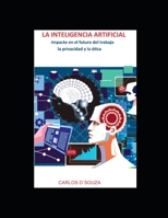 LA INTELIGENCIA ARTIFIFCIAL Impacto en el futuro del trabajo, la privacidad y la ética. B0BXN9G47B Book Cover