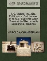 T. G. Motors, Inc., Etc., Petitioner, v. Gail Jackson et al. U.S. Supreme Court Transcript of Record with Supporting Pleadings 1270701746 Book Cover