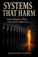 SYSTEMS THAT HARM: What Happens When Control Is Called Care B0GY7WZKC5 Book Cover