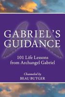 Gabriel's Guidance: 101 Life Lessons from Archangel Gabriel 0692719571 Book Cover