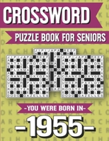 Crossword Puzzle Book For Seniors: You Were Born In 1955: Hours Of Fun Games For Seniors Adults And More With Solutions B091GN67LM Book Cover