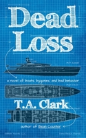 Dead Loss: a novel of boats, bygones, and bad behavior 1539677222 Book Cover