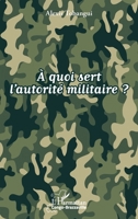 À quoi sert l'autorité militaire ? (Harmattan Congo-Brazzaville) (French Edition) 2343132895 Book Cover